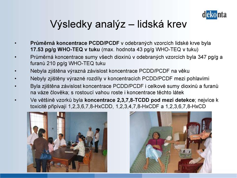 koncentrace PCDD/PCDF na věku Nebyly zjištěny výrazné rozdíly v koncentracích PCDD/PCDF mezi pohlavími Byla zjištěna závislost koncentrace PCDD/PCDF i celkové sumy dioxinů a