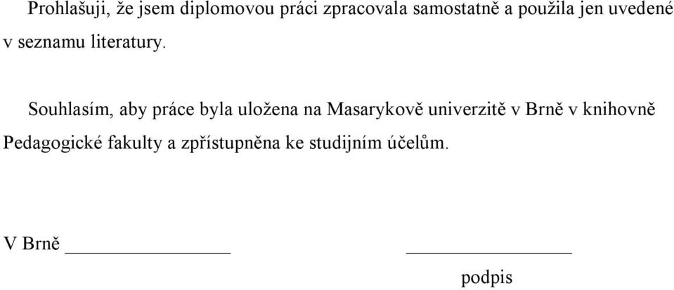 Souhlasím, aby práce byla uložena na Masarykově univerzitě v