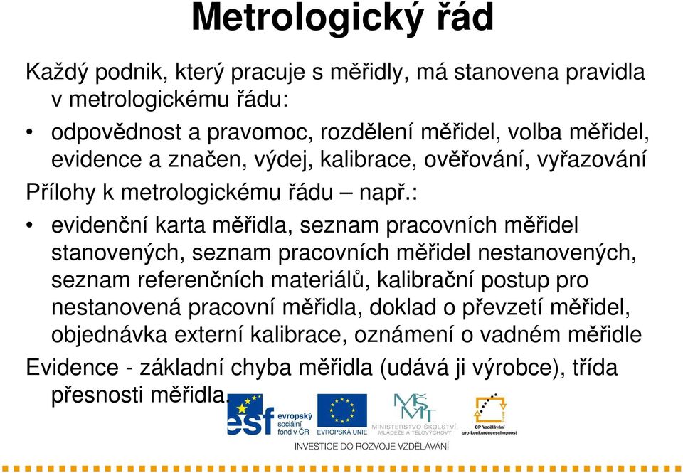 : evidenční karta měřidla, seznam pracovních měřidel stanovených, seznam pracovních měřidel nestanovených, seznam referenčních materiálů, kalibrační