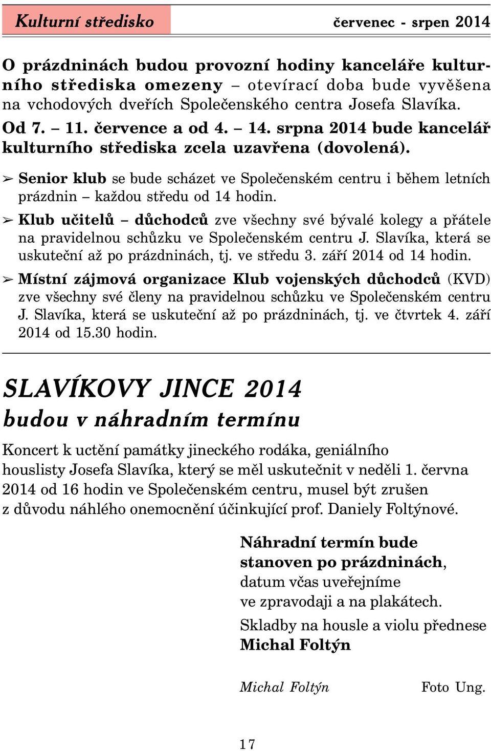 Senior klub se bude scházet ve Společenském centru i během letních prázdnin každou středu od 14 hodin.