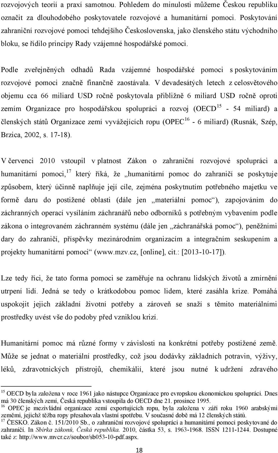 Podle zveřejněných odhadů Rada vzájemné hospodářské pomoci s poskytováním rozvojové pomoci značně finančně zaostávala.