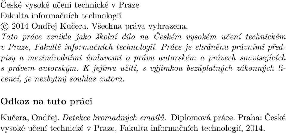 Práce je chráněna právními předpisy a mezinárodními úmluvami o právu autorském a právech souvisejících s právem autorským.