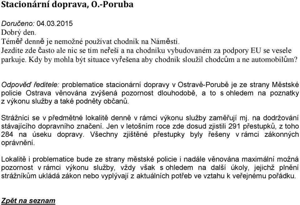 Odpověď ředitele: problematice stacionární dopravy v Ostravě-Porubě je ze strany Městské policie Ostrava věnována zvýšená pozornost dlouhodobě, a to s ohledem na poznatky z výkonu služby a také