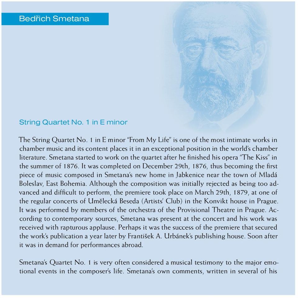 Smetana started to work on the quartet after he fi nished his opera The Kiss in the summer of 1876.