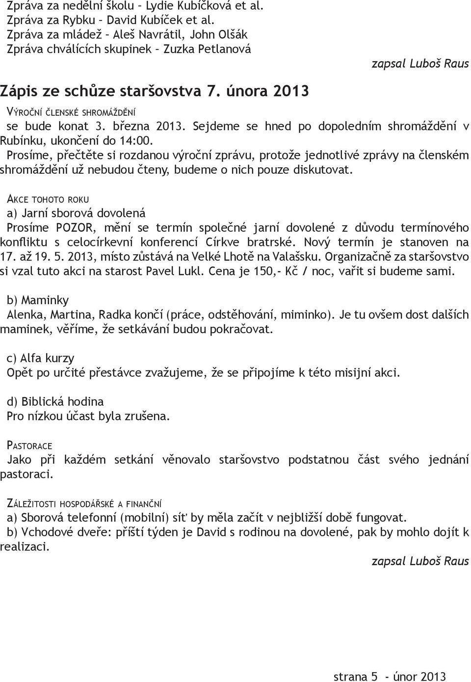 března 2013. Sejdeme se hned po dopoledním shromáždění v Rubínku, ukončení do 14:00.