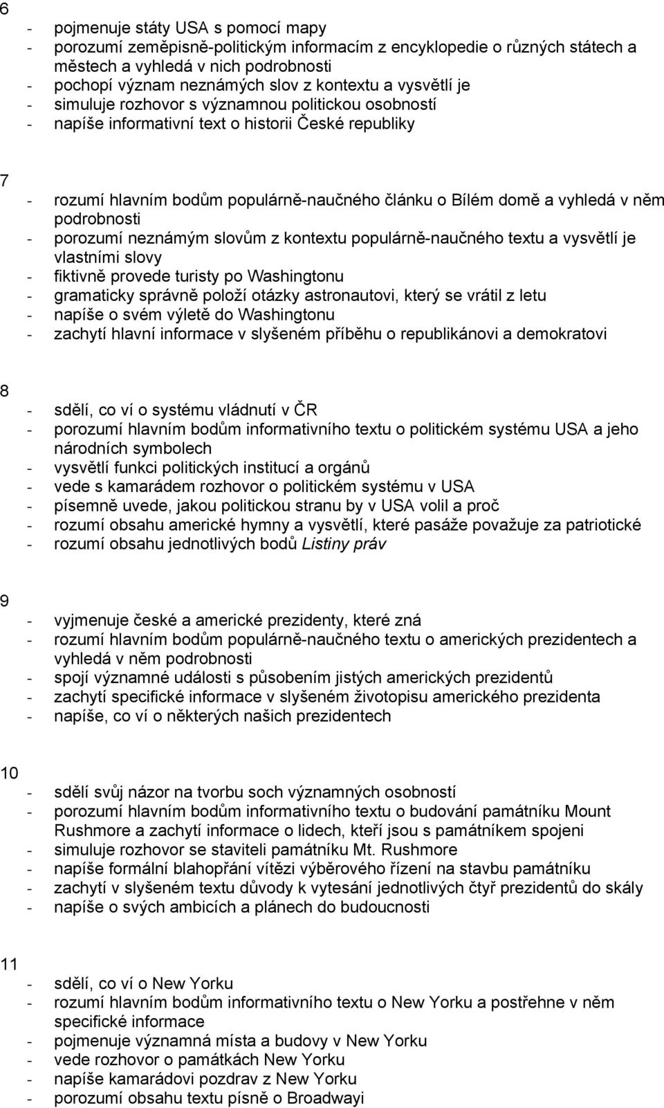 podrobnosti - porozumí neznámým slovům z kontextu populárně-naučného textu a vysvětlí je vlastními slovy - fiktivně provede turisty po Washingtonu - gramaticky správně položí otázky astronautovi,