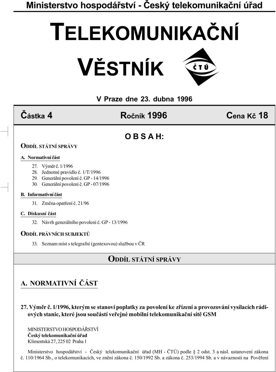 Návrh generálního povolení è. GP - 13/1996 ODDÍL PRÁVNÍCH SUBJEKTÙ 33. Seznam míst s telegrafní (gentexovou) službou v ÈR ODDÍL STÁTNÍ SPRÁVY A. NORMATIVNÍ ÈÁST 27. Výmìr è.