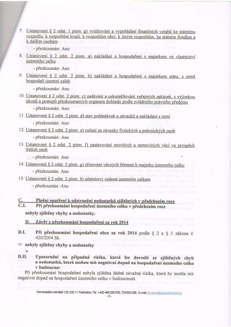 Ustaroveni g 2 odst.2 pir4. b) laklidturi a hosparlaieni s majetkem st6tu. s nimz hospodaii tzemni celek - Diezkoum6n: Ano 10. Ustanoveni $ 2 odst. 2 oism. c)4<l!rzi!aia uskuteiiov6ni veiei!