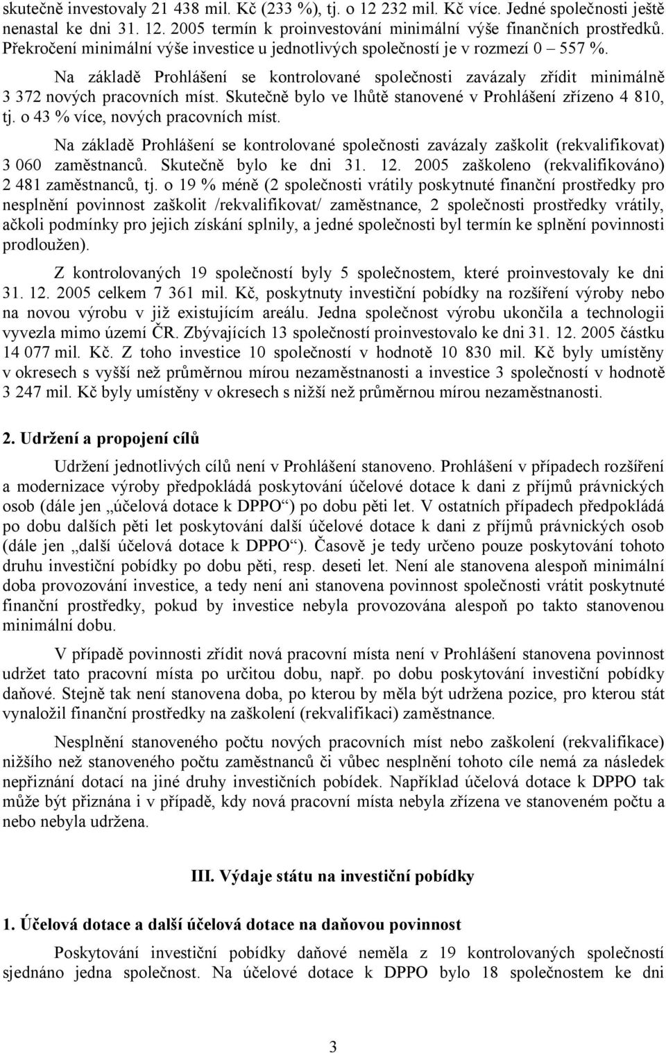 Skutečně bylo ve lhůtě stanovené v Prohlášení zřízeno 4 810, tj. o 43 % více, nových pracovních míst.