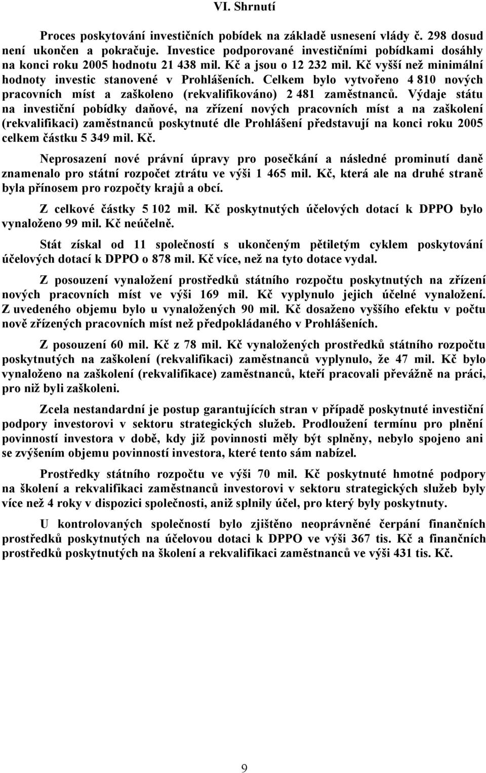 Celkem bylo vytvořeno 4 810 nových pracovních míst a zaškoleno (rekvalifikováno) 2 481 zaměstnanců.