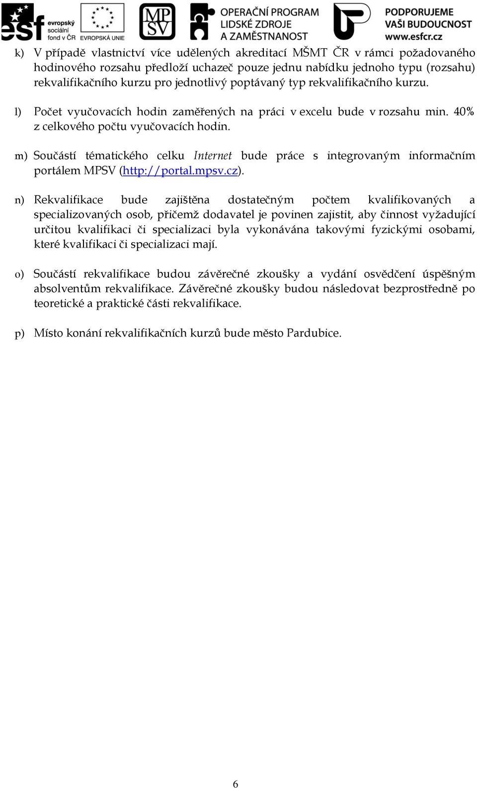 m) Součástí tématického celku Internet bude práce s integrovaným informačním portálem MPSV (http://portal.mpsv.cz).