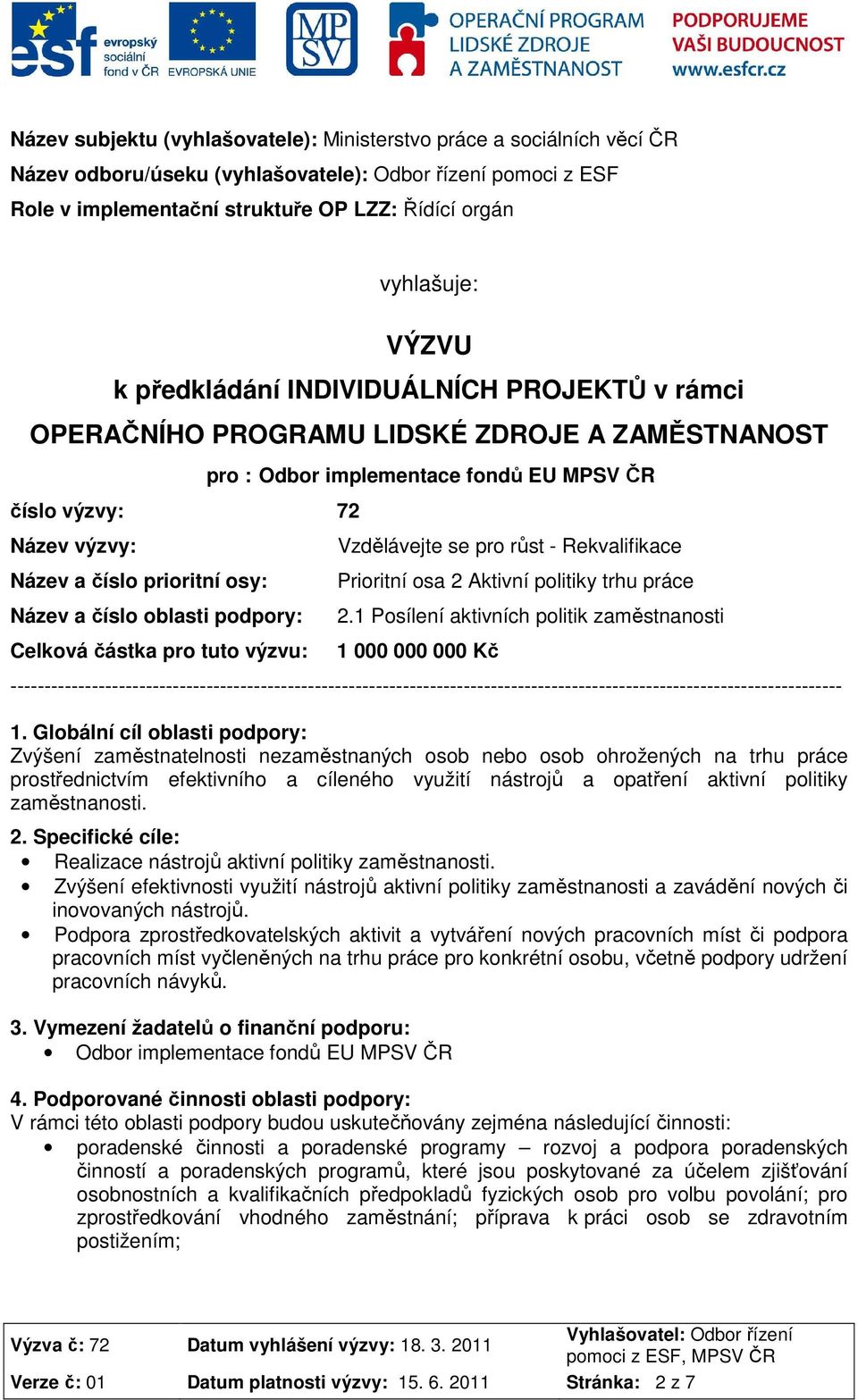 osy: Název a číslo oblasti podpory: Celková částka pro tuto výzvu: Vzdělávejte se pro růst - Rekvalifikace Prioritní osa 2 Aktivní politiky trhu práce 2.