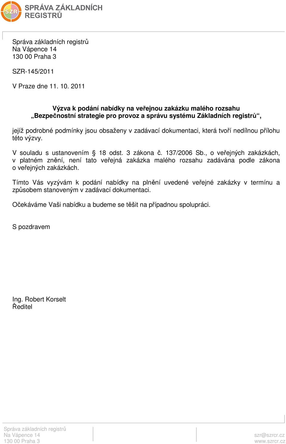 zadávací dokumentaci, která tvoří nedílnou přílohu této výzvy. V souladu s ustanovením 18 odst. 3 zákona č. 137/2006 Sb.