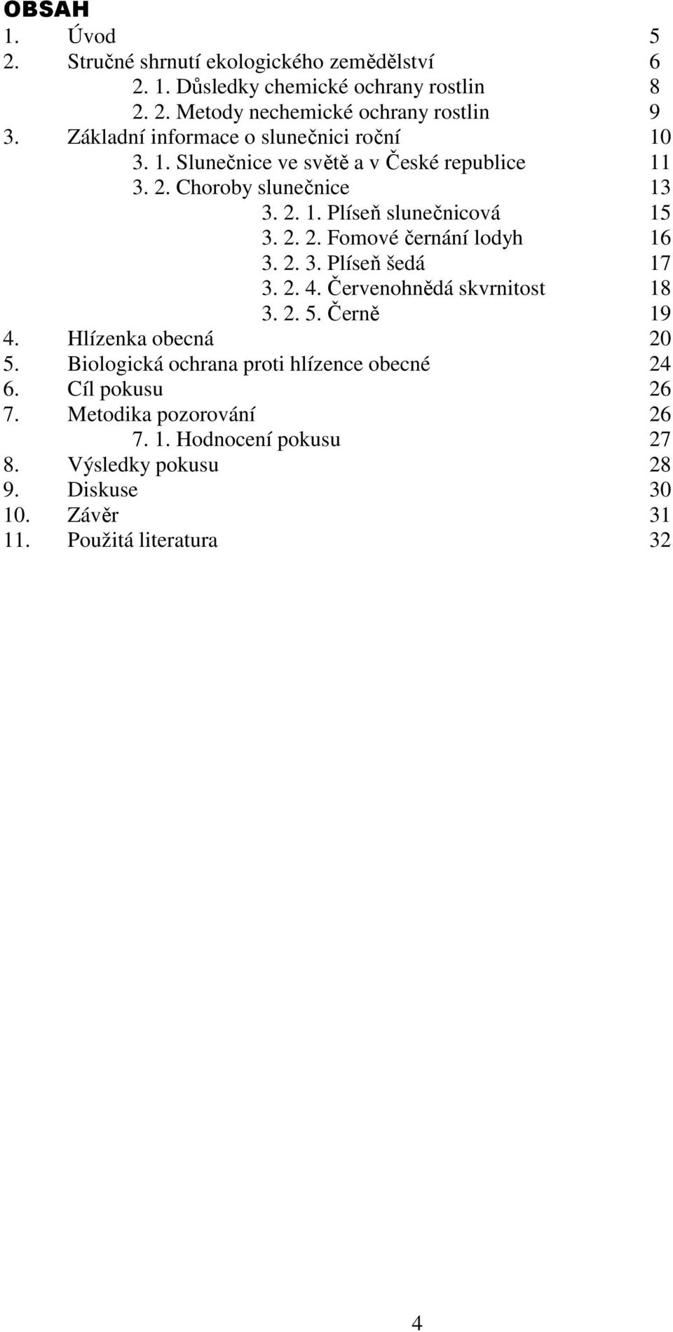 2. 2. Fmvé černání ldyh 16 3. 2. 3. Plíseň šedá 17 3. 2. 4. Červenhnědá skvrnitst 18 3. 2. 5. Černě 19 4. Hlízenka becná 20 5.