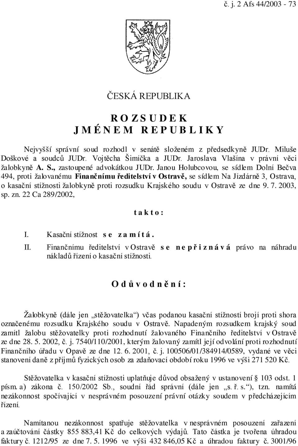 Janou Holubcovou, se sídlem Dolní Bečva 494, proti žalovanému Finančnímu ředitelství v Ostravě, se sídlem Na Jízdárně 3, Ostrava, o kasační stížnosti žalobkyně proti rozsudku Krajského soudu v