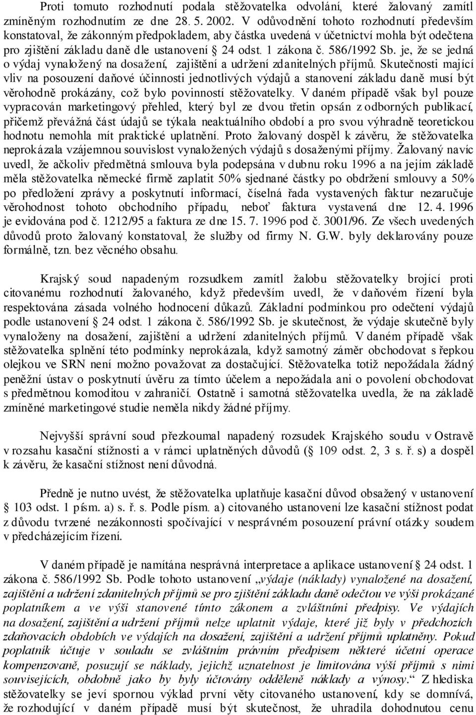 586/1992 Sb. je, že se jedná o výdaj vynaložený na dosažení, zajištění a udržení zdanitelných příjmů.