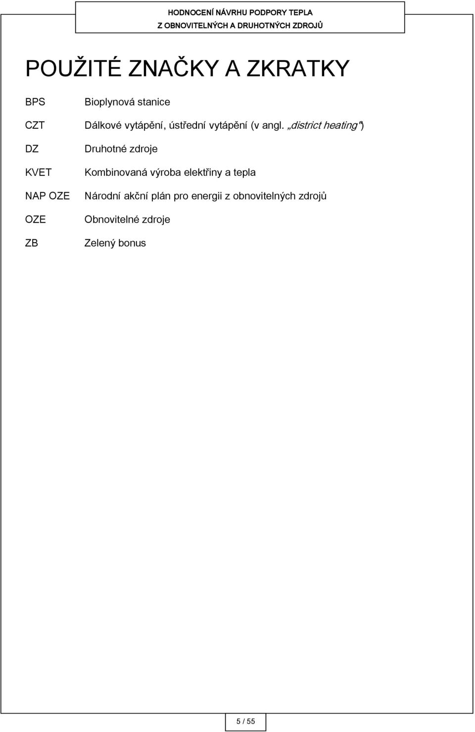 district heating") Druhotné zdroje Kombinovaná výroba elektřiny a