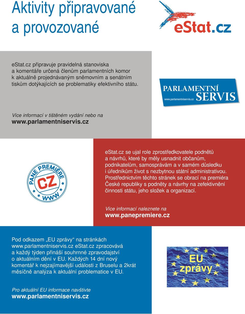 Více informací v tištěném vydání nebo na www.parlamentniservis.cz estat.