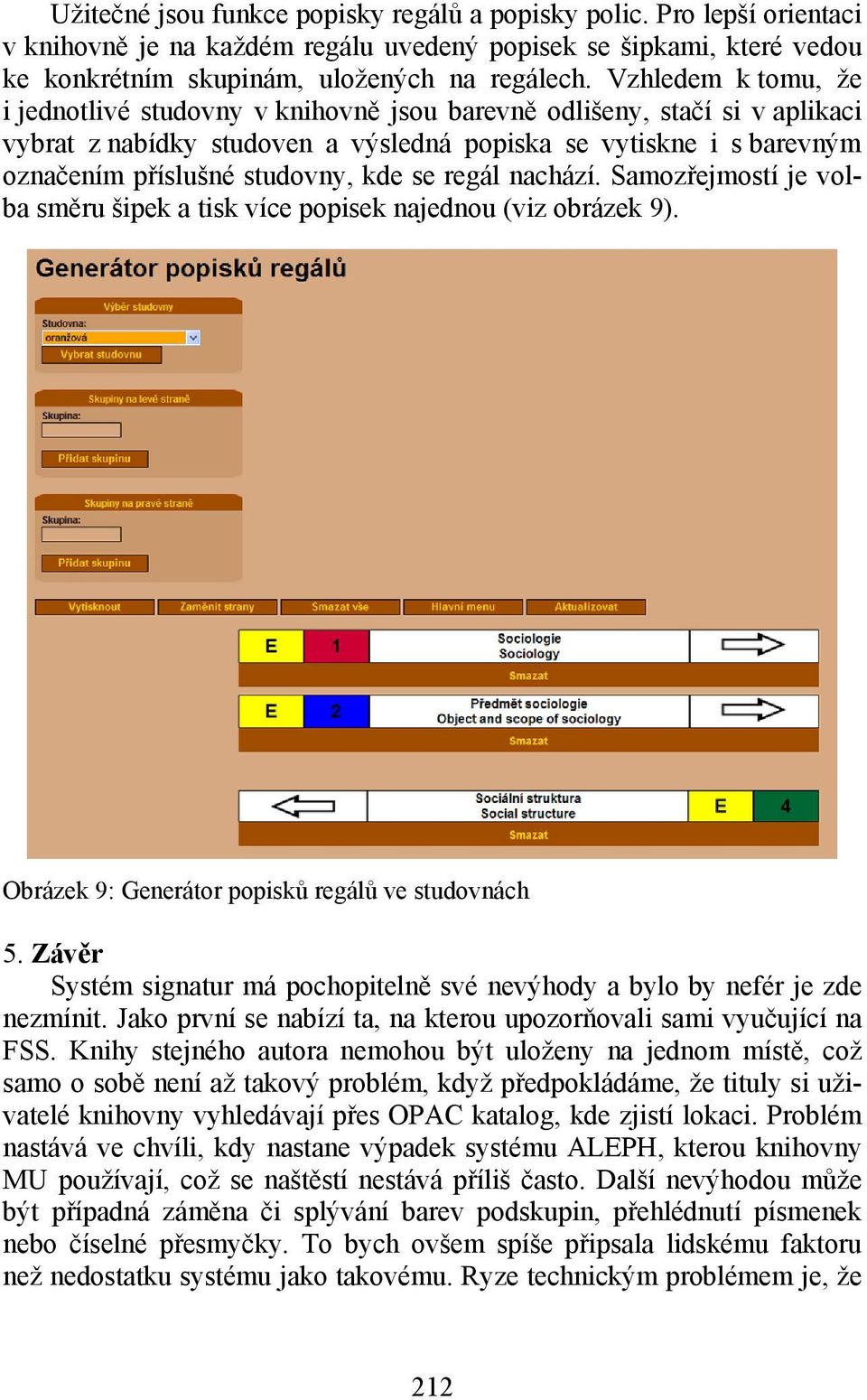 se regál nachází. Samozřejmostí je volba směru šipek a tisk více popisek najednou (viz obrázek 9). Obrázek 9: Generátor popisků regálů ve studovnách 5.