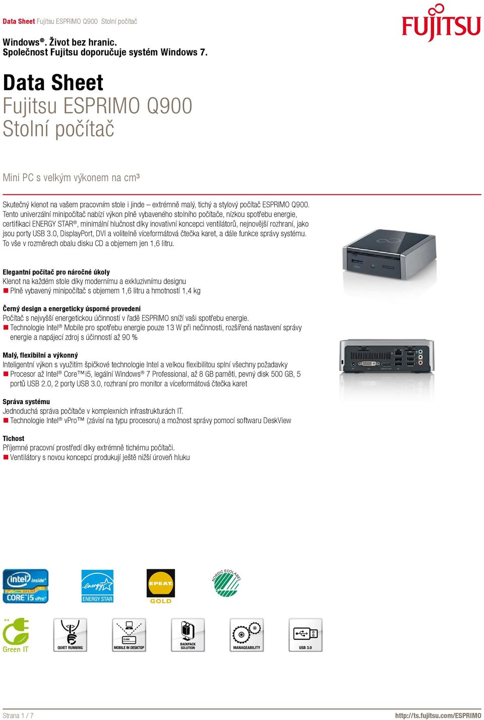 rozhraní, jako jsou porty USB 3.0, DisplayPort, DVI a volitelně víceformátová čtečka karet, a dále funkce správy systému. To vše v rozměrech obalu disku CD a objemem jen 1,6 litru.