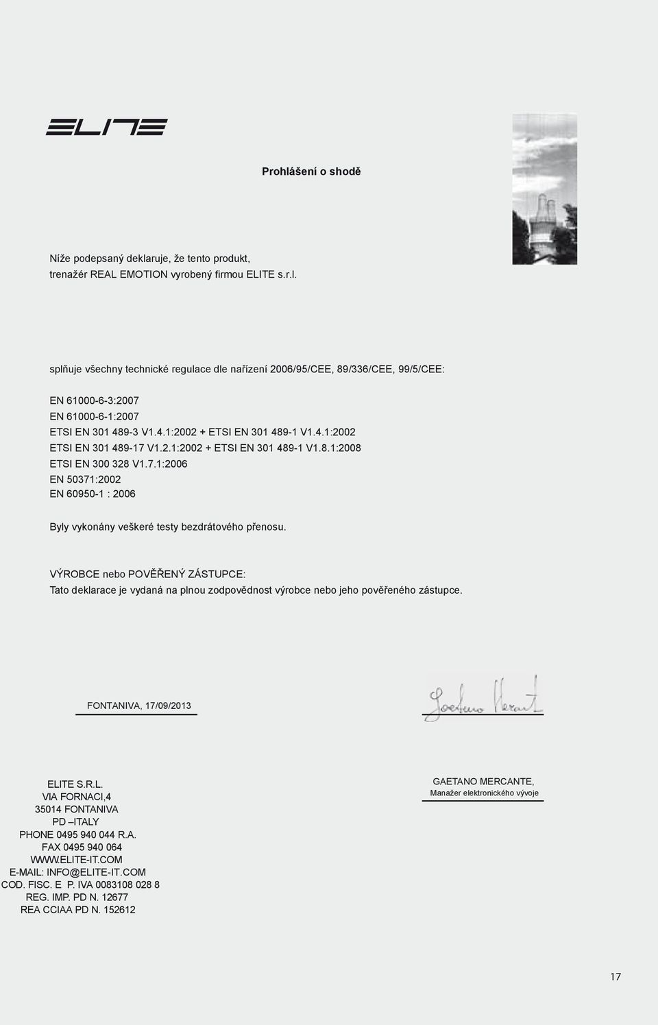 VÝROBCE nebo POVĚŘENÝ ZÁSTUPCE: Tato deklarace je vydaná na plnou zodpovědnost výrobce nebo jeho pověřeného zástupce. FONTANIVA, 17/09/2013 ELI