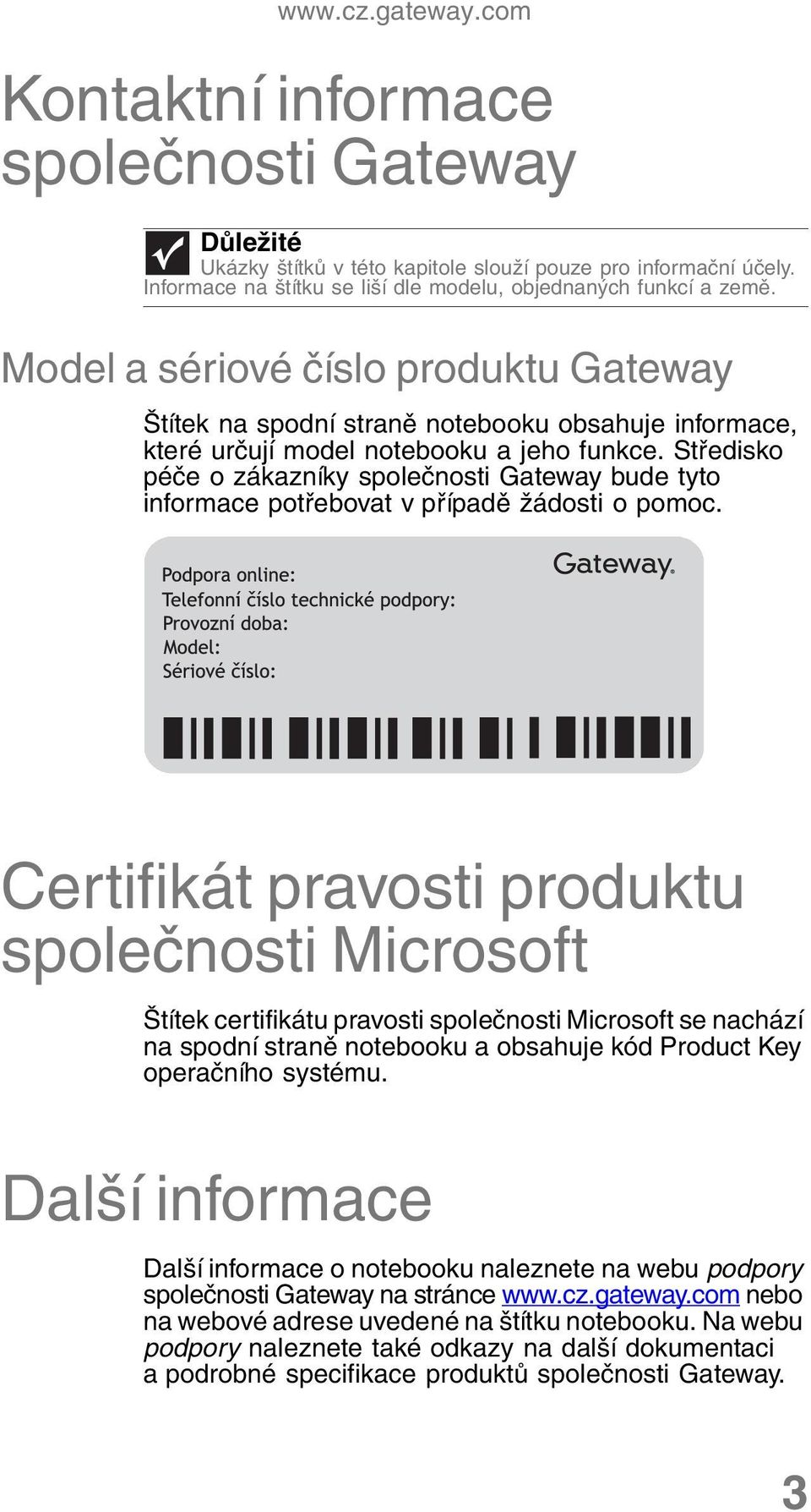 Středisko péče o zákazníky společnosti Gateway bude tyto informace potřebovat v případě žádosti o pomoc.