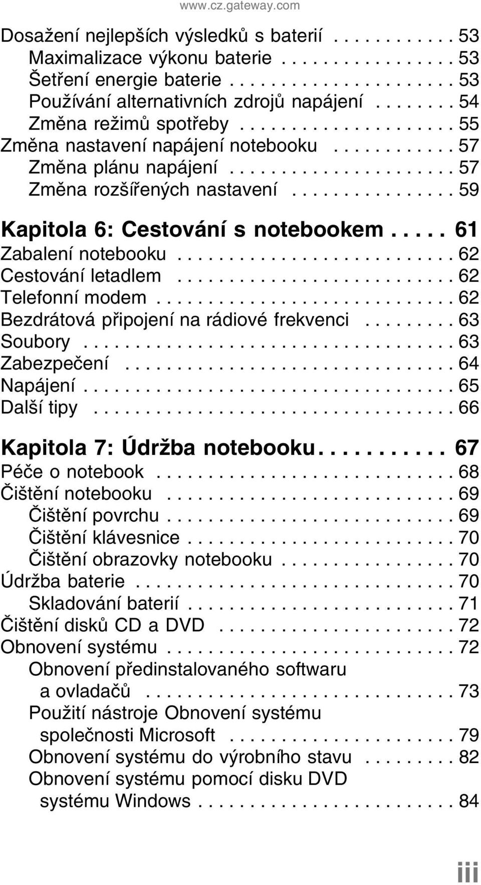 ............... 59 Kapitola 6: Cestování s notebookem..... 61 Zabalení notebooku........................... 62 Cestování letadlem........................... 62 Telefonní modem.