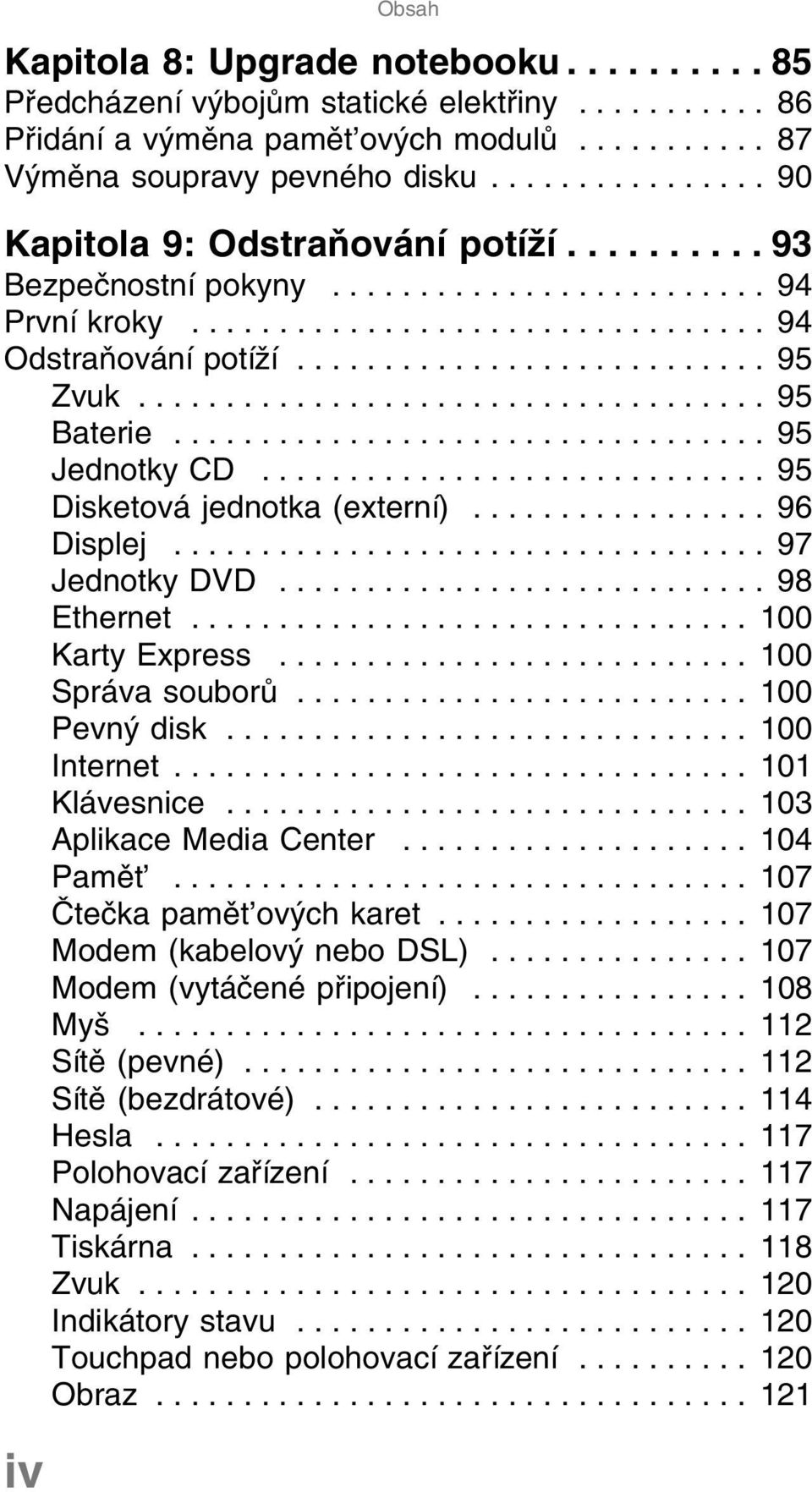 ................................... 95 Baterie.................................. 95 Jednotky CD............................. 95 Disketová jednotka (externí)................. 96 Displej.