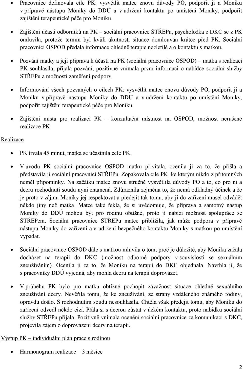 Sociální pracovnici OSPOD předala informace ohledně terapie nezletilé a o kontaktu s matkou.