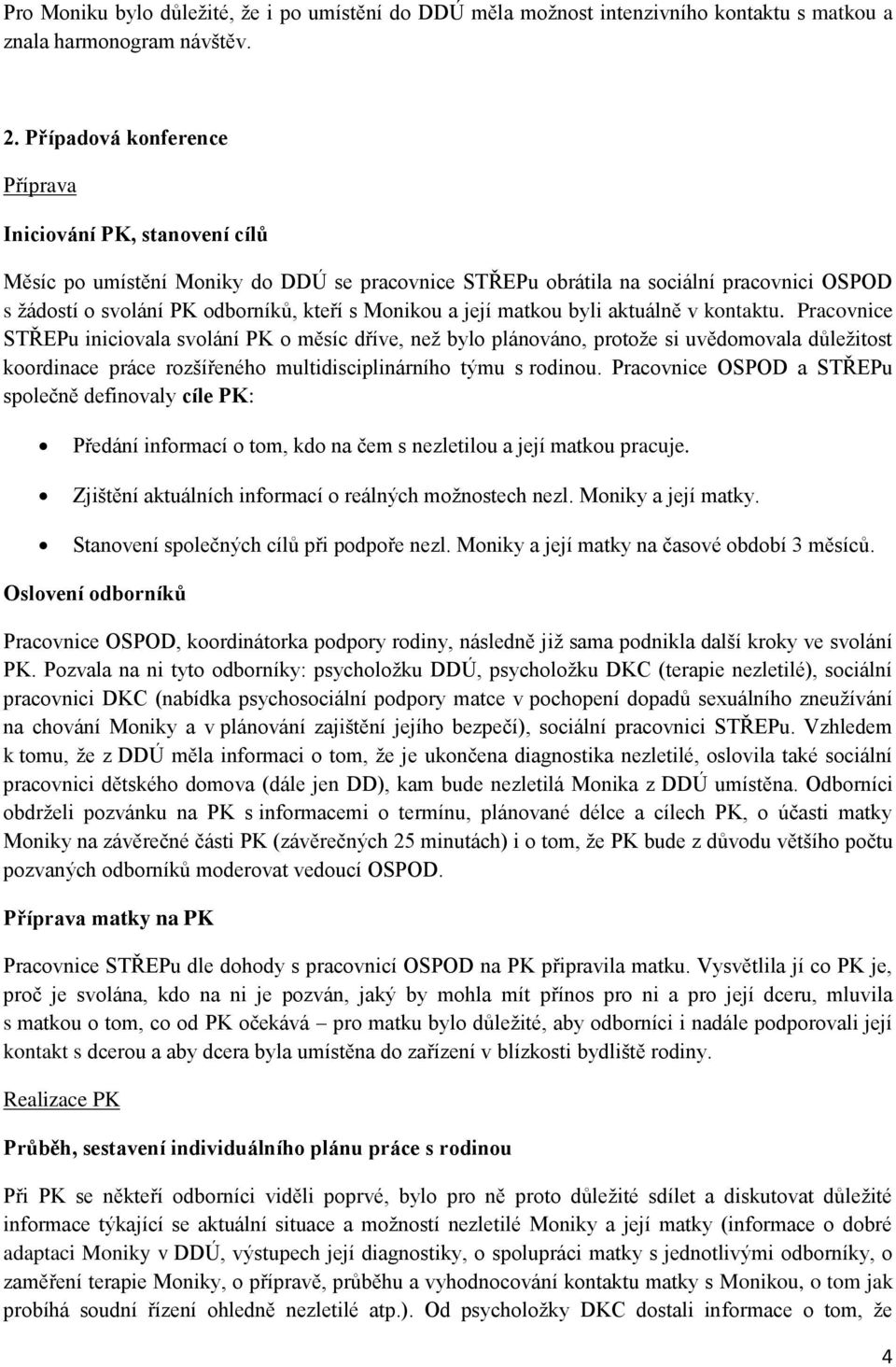 Monikou a její matkou byli aktuálně v kontaktu.