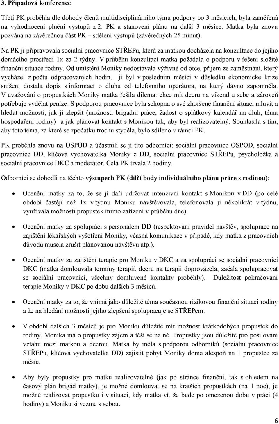 Na PK ji připravovala sociální pracovnice STŘEPu, která za matkou docházela na konzultace do jejího domácího prostředí 1x za 2 týdny.