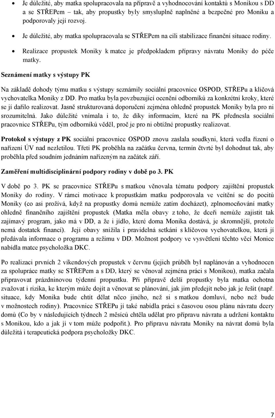 Seznámení matky s výstupy PK Na základě dohody týmu matku s výstupy seznámily sociální pracovnice OSPOD, STŘEPu a klíčová vychovatelka Moniky z DD.