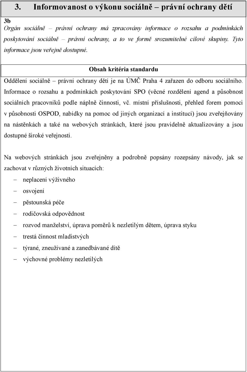 Informace o rozsahu a podmínkách poskytování SPO (věcné rozdělení agend a působnost sociálních pracovníků podle náplně činnosti, vč.