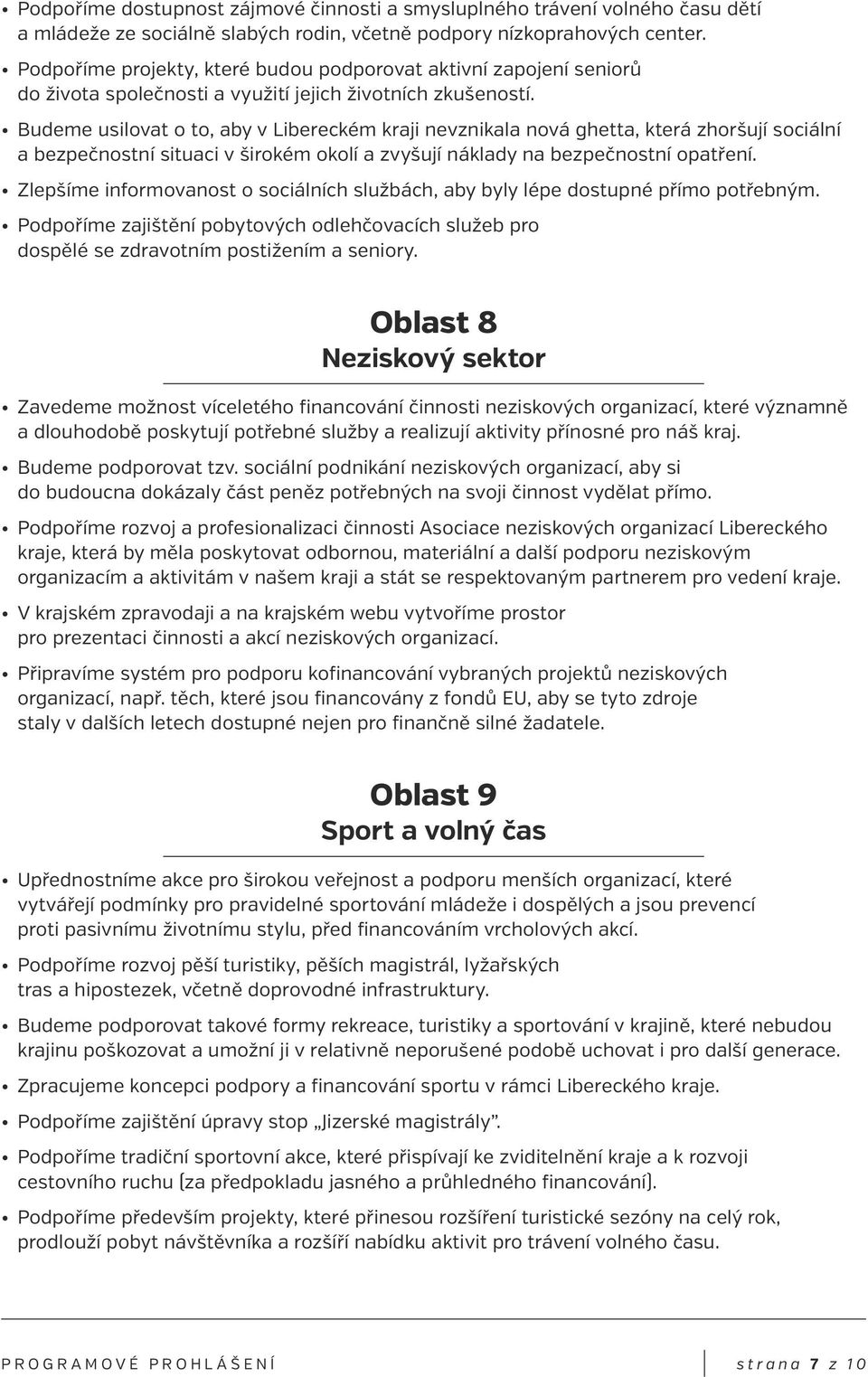 Budeme usilovat o to, aby v Libereckém kraji nevznikala nová ghetta, která zhoršují sociální a bezpečnostní situaci v širokém okolí a zvyšují náklady na bezpečnostní opatření.