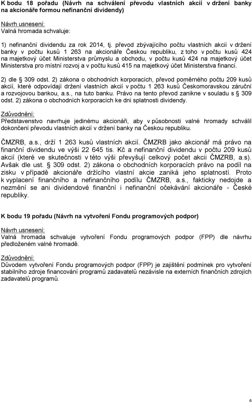 na majetkový účet Ministerstva pro místní rozvoj a v počtu kusů 415 na majetkový účet Ministerstva financí. 2) dle 309 odst.