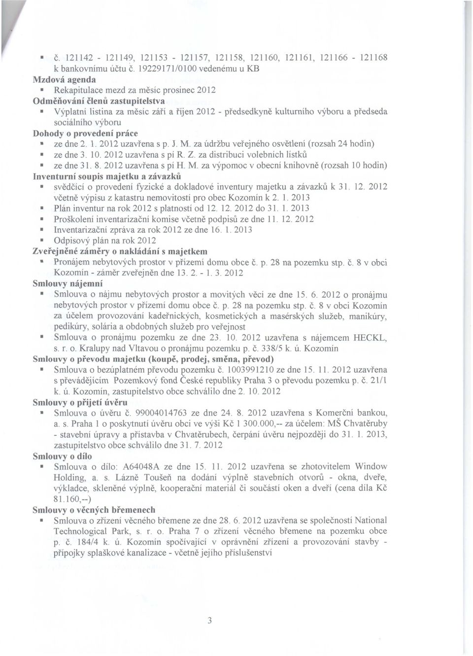 předseda sociálního výboru Dohody o provedení práce ze dne 2. 1. 2012 uzavřena s p. J. M. za údržbu veřejného osvětlení (rozsah 24 hodin) ze dne 3. 10. 2012 uzavřena s pí R. Z.