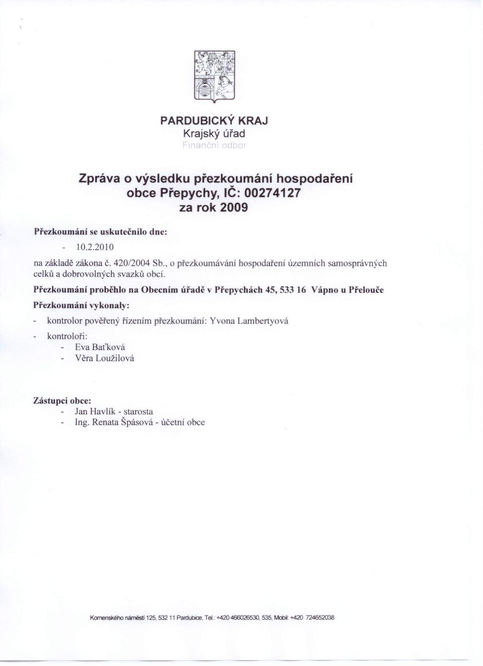 Přezkoumání proběhlo na Obecním úřadě v Přepychách 45,533]6 Přezkoumání vykonal : kontrolor pověřený řízením přezkoumání: kontroloři: Eva Baťková Věra