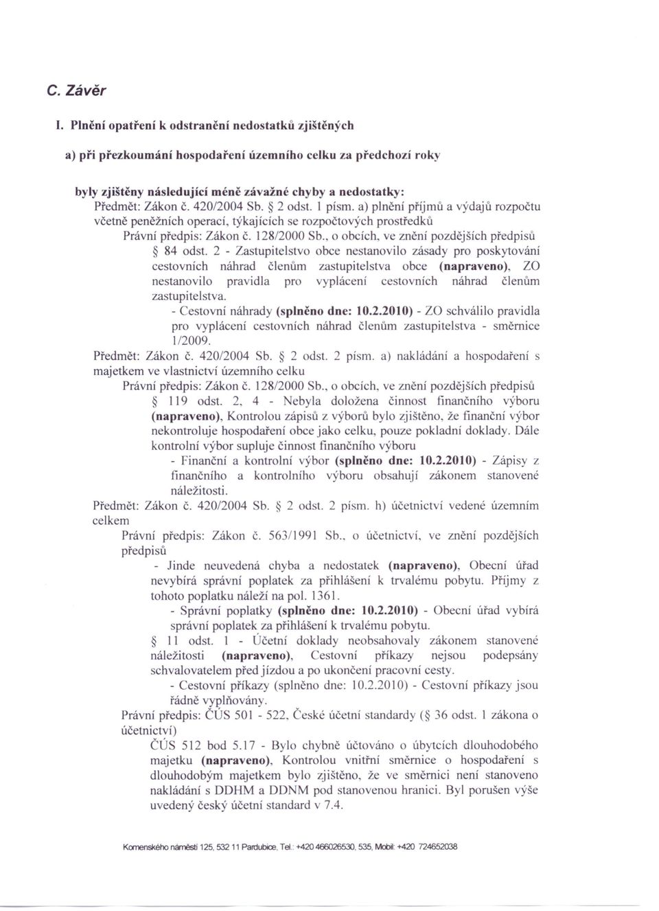 420/2004 b. 2 od t. I písmo a) plnění příjmů a výdajů rozpočtu včetně peněžních op rací, týkajících rozpočtových pro tředků Právní předpis: Zákon Č. 128/2000 Sb.