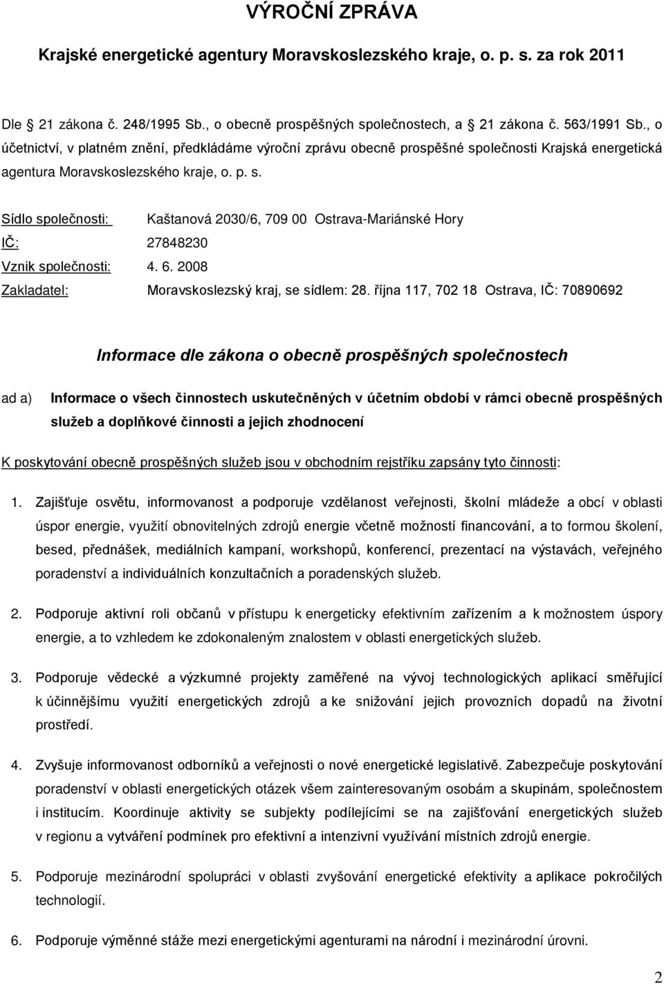 6. 2008 Zakladatel: Moravskoslezský kraj, se sídlem: 28.