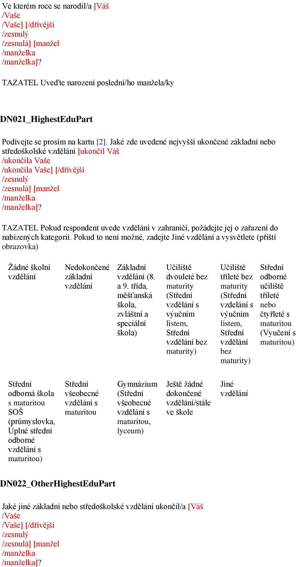 TAZATEL Pokud respondent uvede vzdělání v zahraničí, požádejte jej o zařazení do nabízených kategorií.