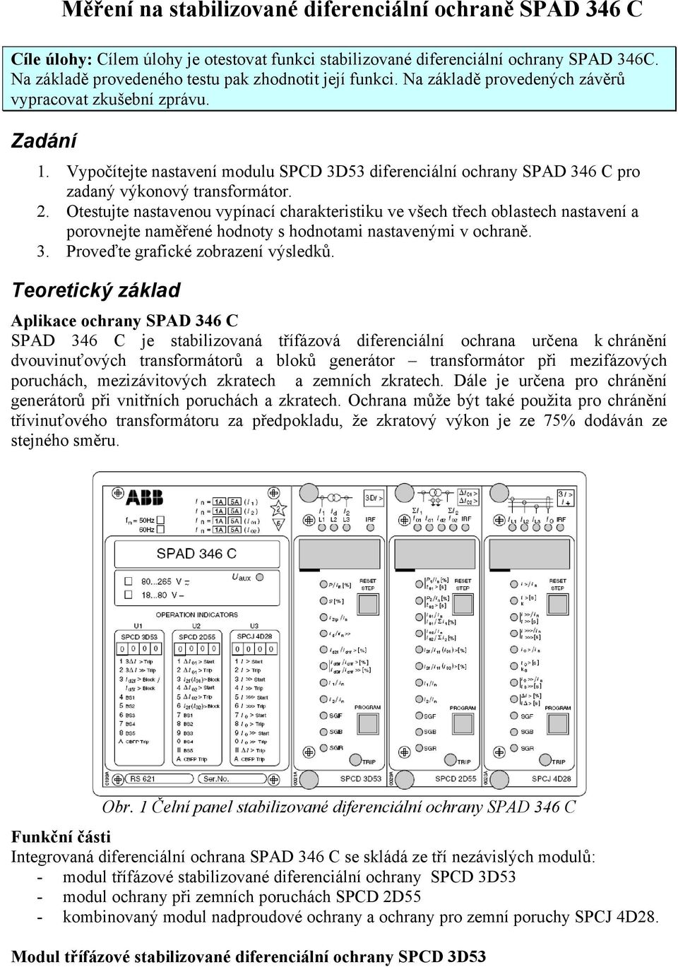 Vypočítejte nastavení modulu SPCD 3D53 diferenciální ochrany SPAD 346 C pro zadaný výkonový transformátor. 2.