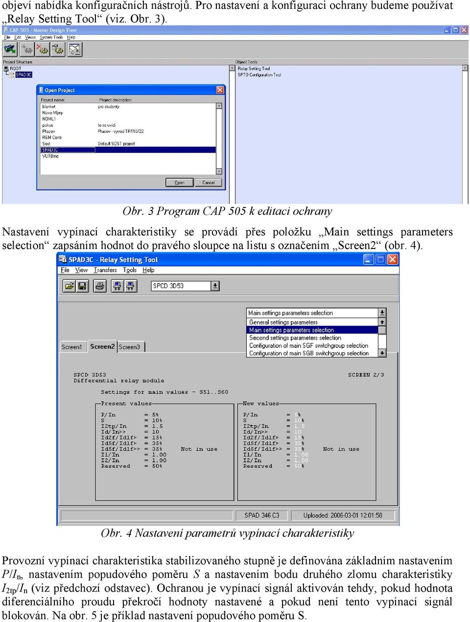 3 Program CAP 505 k editaci ochrany Nastavení vypínací charakteristiky se provádí přes položku Main settings parameters selection zapsáním hodnot do pravého sloupce na listu s označením Screen2 (obr.