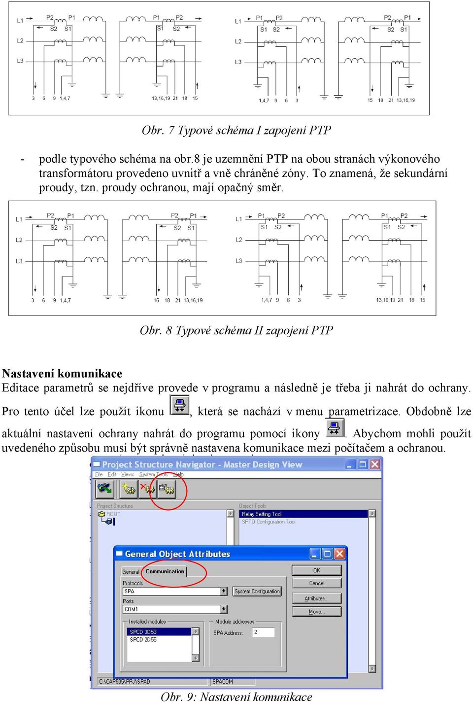 8 Typové schéma II zapojení PTP Nastavení komunikace Editace parametrů se nejdříve provede v programu a následně je třeba ji nahrát do ochrany.