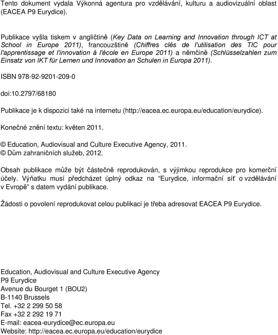 l'innovation à l'école en Europe 2011) a němčině (Schlüsselzahlen zum Einsatz von IKT für Lernen und Innovation an Schulen in Europa 2011). ISBN 978-92-9201-209-0 doi:10.