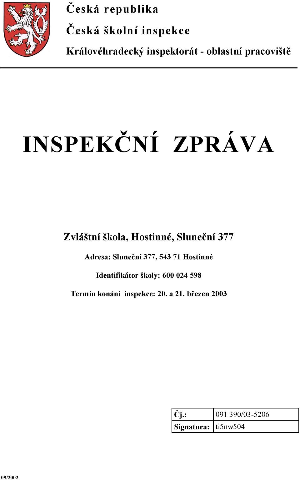 Sluneční 377, 543 71 Hostinné Identifikátor školy: 600 024 598 Termín konání