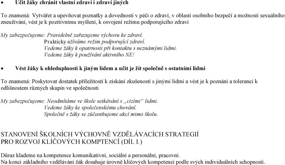 Vedeme žáky k opatrnosti při kontaktu s neznámými lidmi. Vedeme žáky k používání aktivního NE!