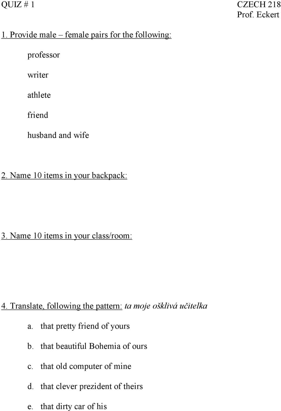 Name 10 items in your backpack: 3. Name 10 items in your class/room: 4.