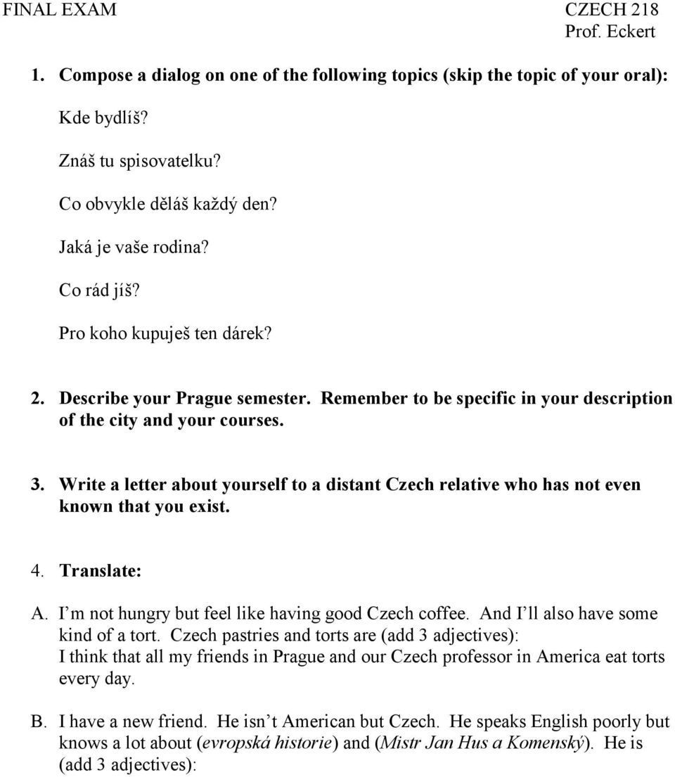 Write a letter about yourself to a distant Czech relative who has not even known that you exist. 4. Translate: A. I m not hungry but feel like having good Czech coffee.