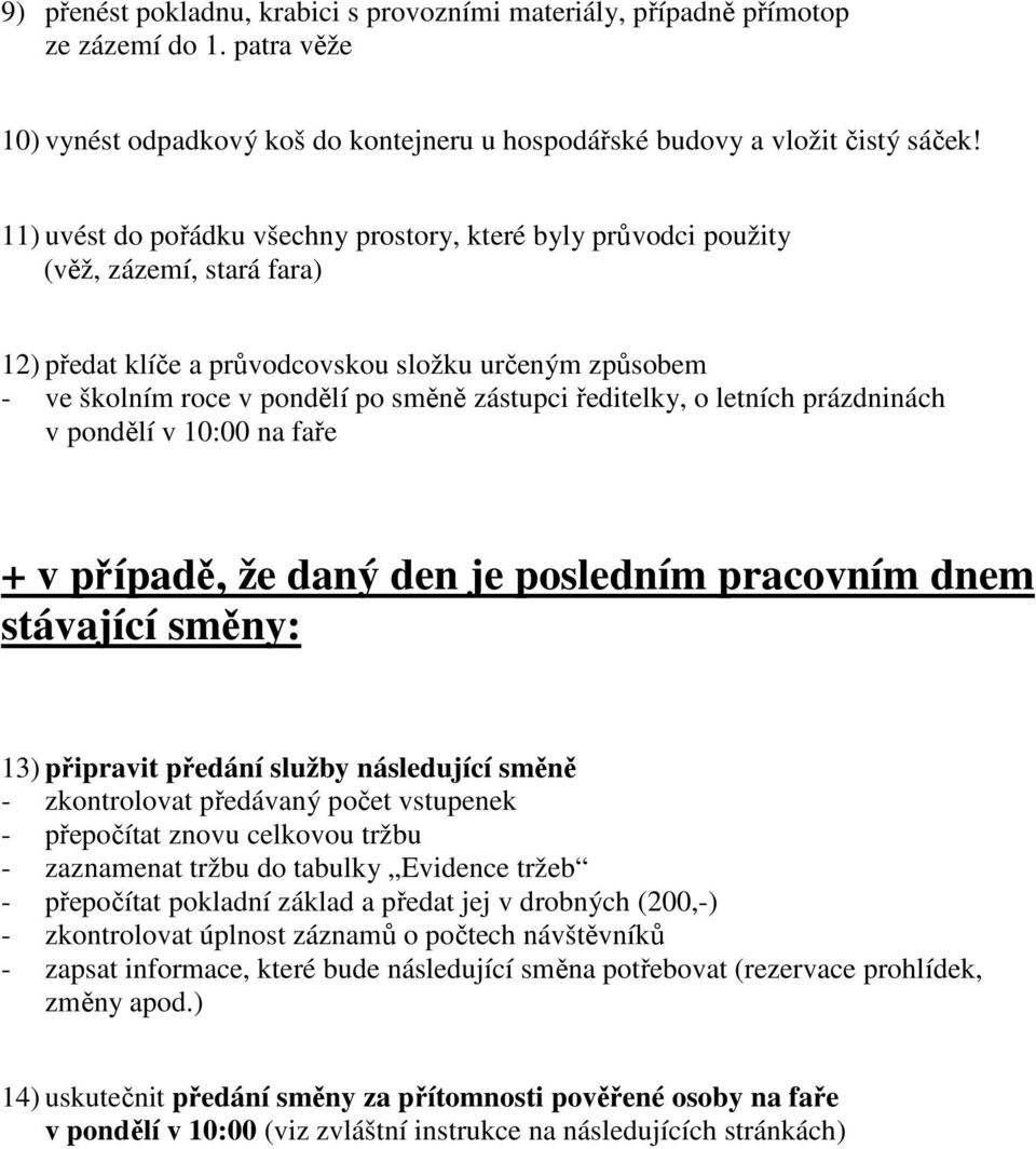 ředitelky, o letních prázdninách v pondělí v 10:00 na faře + v případě, že daný den je posledním pracovním dnem stávající směny: 13) připravit předání služby následující směně - zkontrolovat