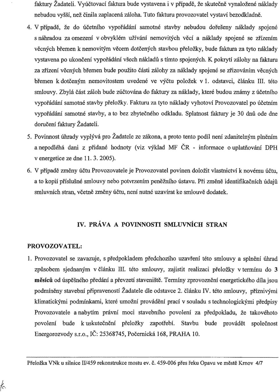 věcem dotčených stavbou přeložky, bude faktura za tyto náklady vystavena po ukončení vypořádání všech nákiadů s tímto spojených.